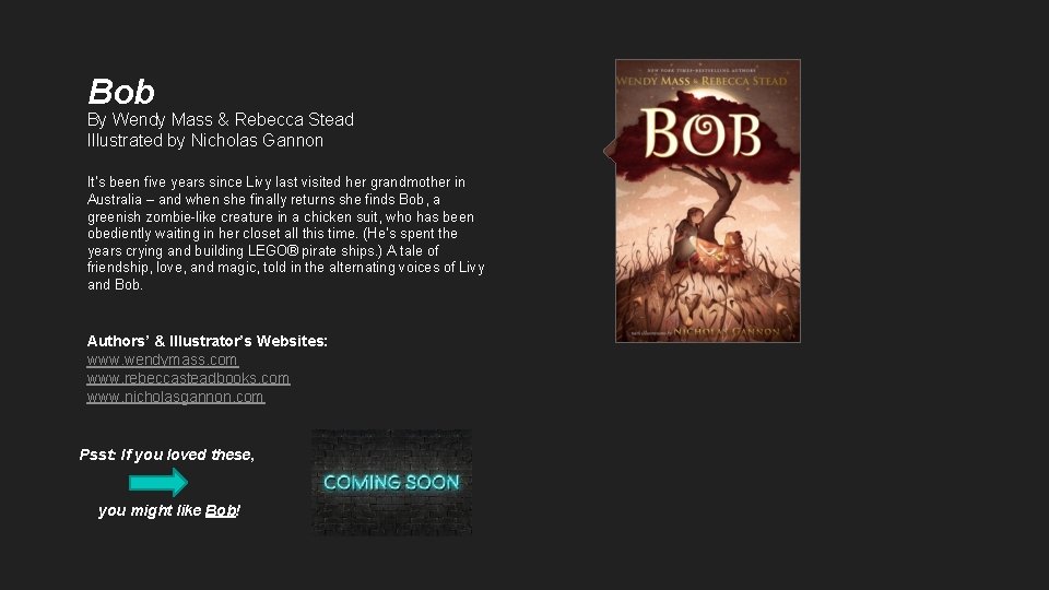 Bob By Wendy Mass & Rebecca Stead Illustrated by Nicholas Gannon It’s been five