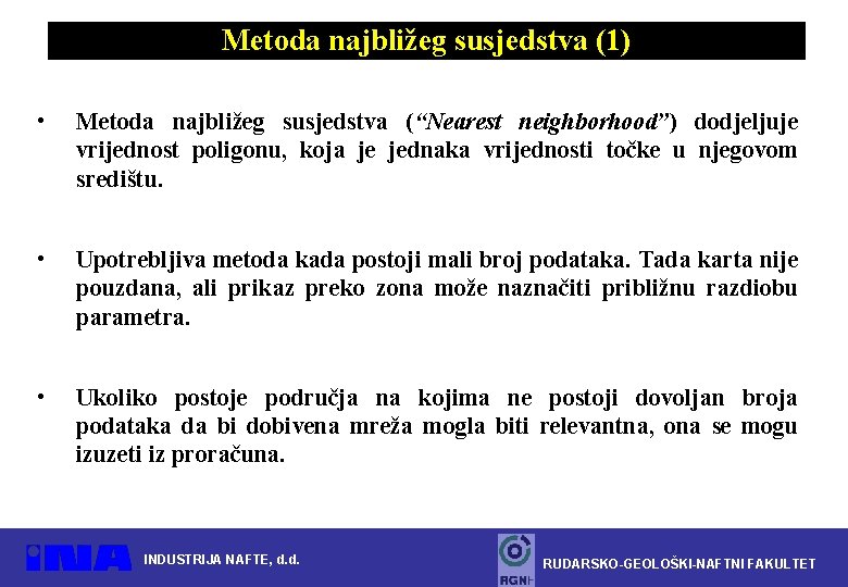 Metoda najbližeg susjedstva (1) • Metoda najbližeg susjedstva (“Nearest neighborhood”) dodjeljuje vrijednost poligonu, koja