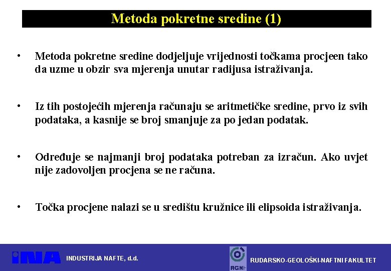 Metoda pokretne sredine (1) • Metoda pokretne sredine dodjeljuje vrijednosti točkama procjeen tako da