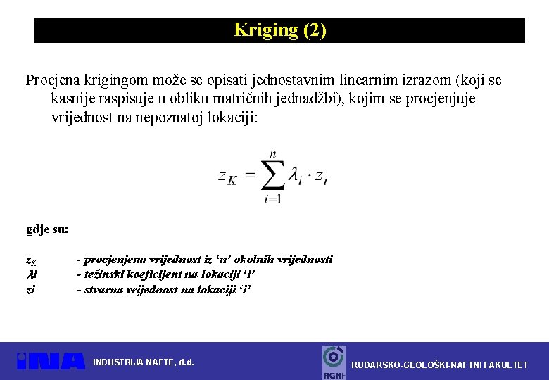 Kriging (2) Procjena krigingom može se opisati jednostavnim linearnim izrazom (koji se kasnije raspisuje