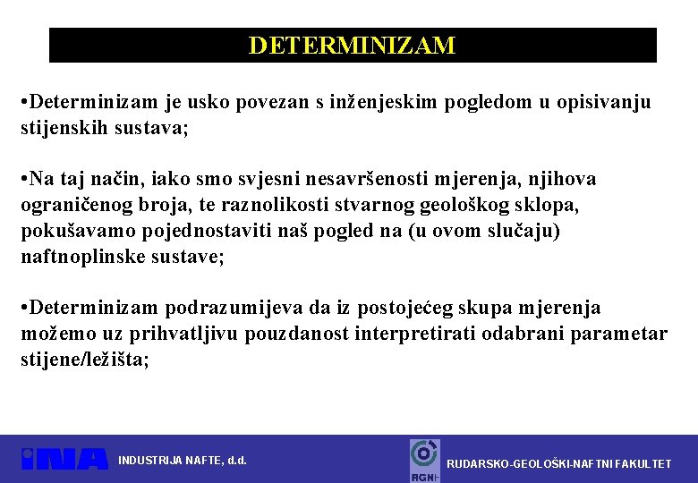 DETERMINIZAM • Determinizam je usko povezan s inženjeskim pogledom u opisivanju stijenskih sustava; •