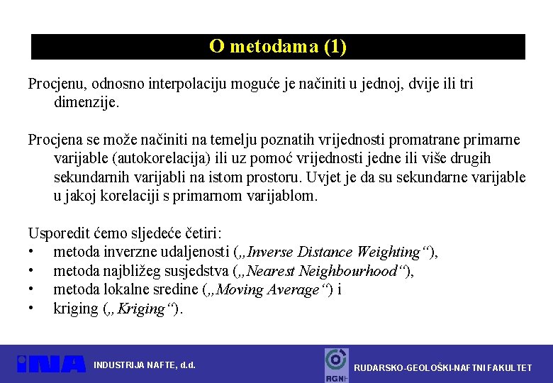 O metodama (1) Procjenu, odnosno interpolaciju moguće je načiniti u jednoj, dvije ili tri