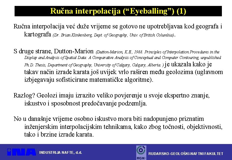 Ručna interpolacija (“Eyeballing”) (1) Ručna interpolacija već duže vrijeme se gotovo ne upotrebljavaa kod