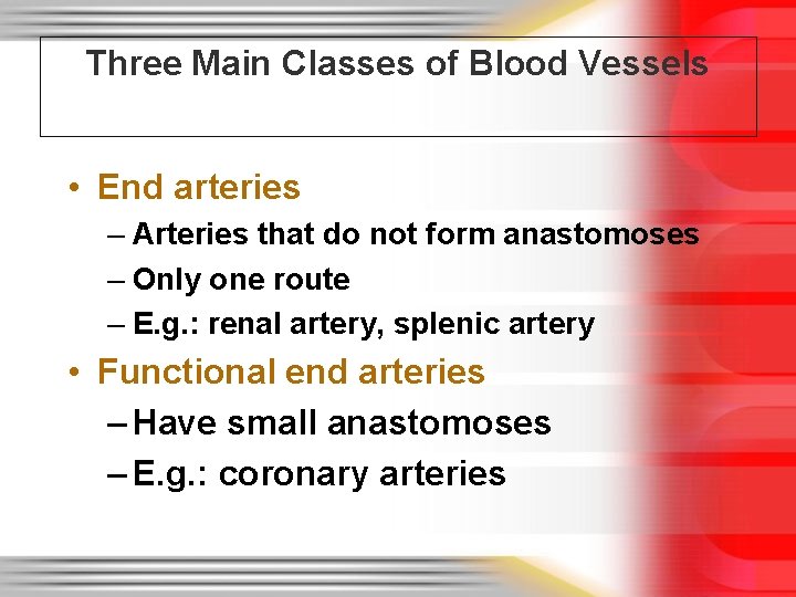 Three Main Classes of Blood Vessels • End arteries – Arteries that do not