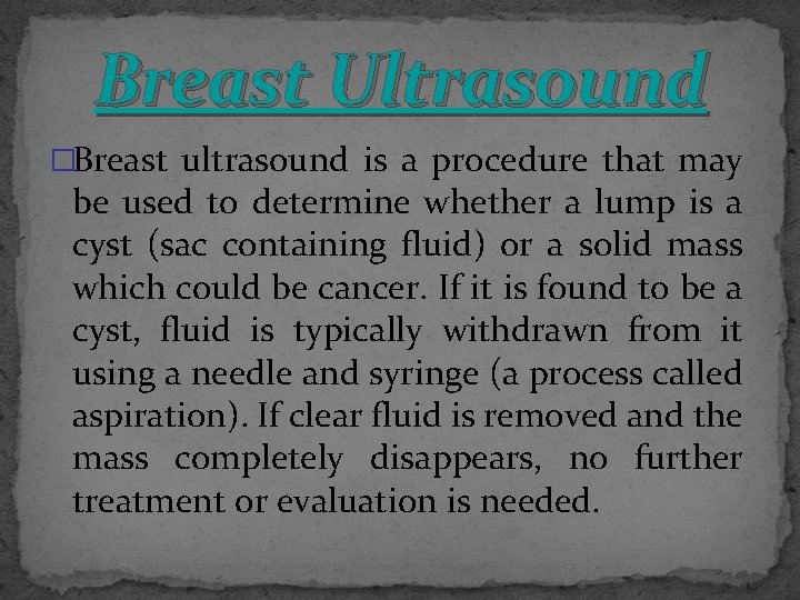 Breast Ultrasound �Breast ultrasound is a procedure that may be used to determine whether