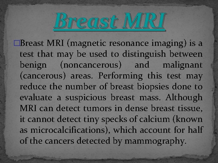 Breast MRI �Breast MRI (magnetic resonance imaging) is a test that may be used