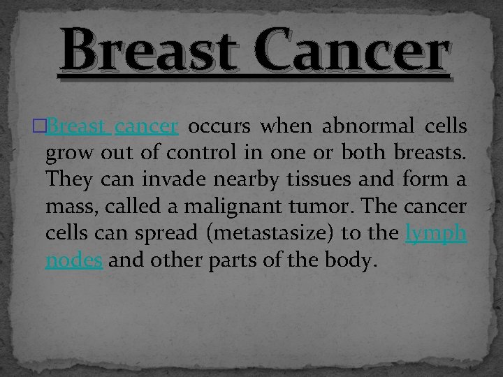 Breast Cancer �Breast cancer occurs when abnormal cells grow out of control in one