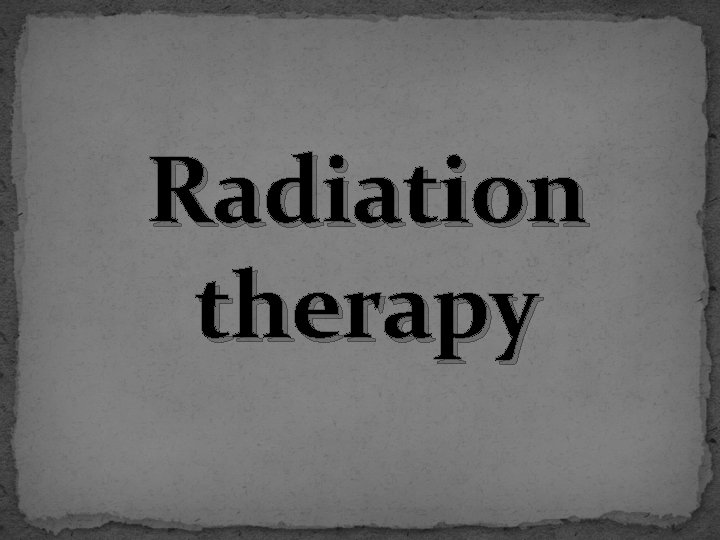 Radiation therapy 
