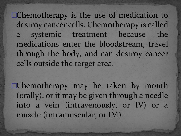 �Chemotherapy is the use of medication to destroy cancer cells. Chemotherapy is called a