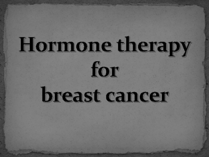 Hormone therapy for breast cancer 