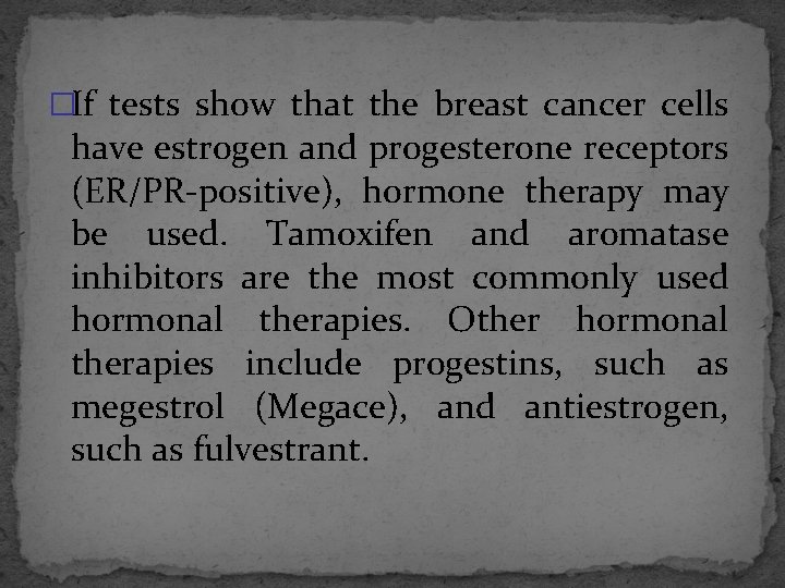 �If tests show that the breast cancer cells have estrogen and progesterone receptors (ER/PR-positive),