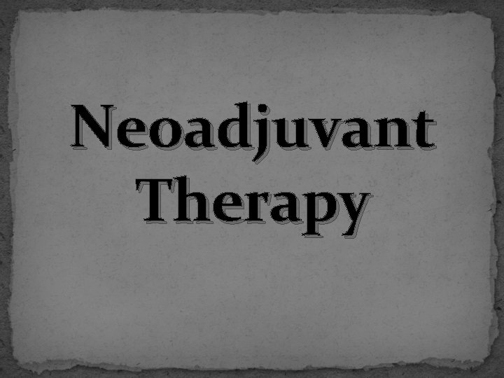 Neoadjuvant Therapy 