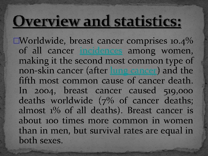 Overview and statistics: �Worldwide, breast cancer comprises 10. 4% of all cancer incidences among