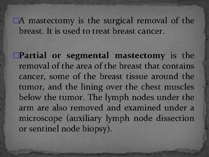 �A mastectomy is the surgical removal of the breast. It is used to treat