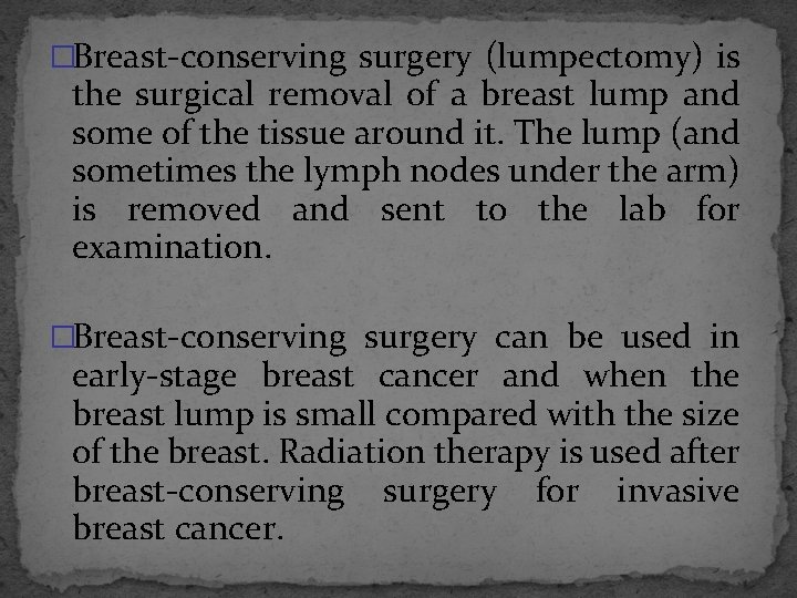 �Breast-conserving surgery (lumpectomy) is the surgical removal of a breast lump and some of