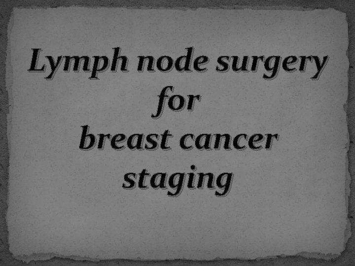 Lymph node surgery for breast cancer staging 