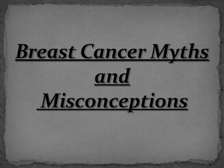 Breast Cancer Myths and Misconceptions 