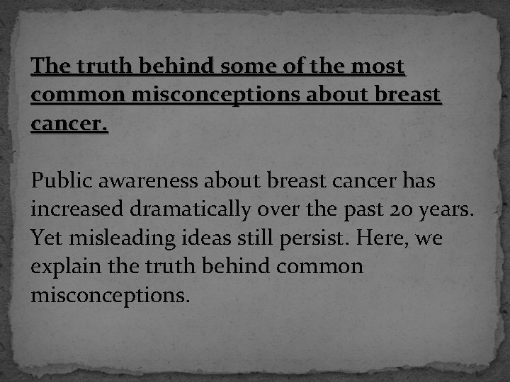 The truth behind some of the most common misconceptions about breast cancer. Public awareness