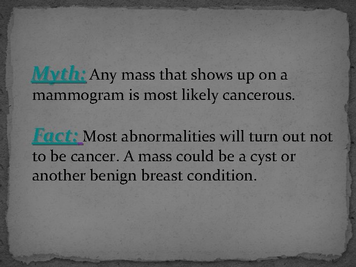  Myth: Any mass that shows up on a mammogram is most likely cancerous.