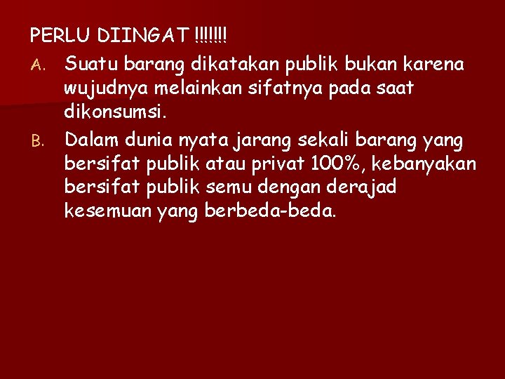 PERLU DIINGAT !!!!!!! A. Suatu barang dikatakan publik bukan karena wujudnya melainkan sifatnya pada