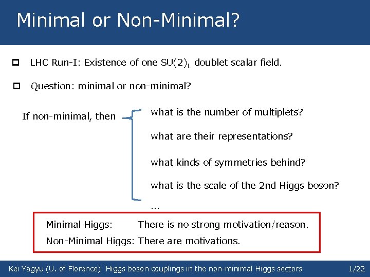 Minimal or Non-Minimal? p LHC Run-I: Existence of one SU(2)L doublet scalar field. p