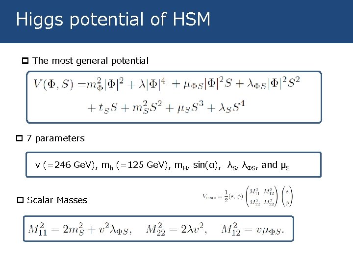 Higgs potential of HSM p The most general potential p 7 parameters v (=246