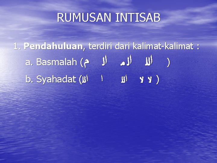 RUMUSAN INTISAB 1. Pendahuluan, terdiri dari kalimat-kalimat : a. Basmalah ( ﻡ ﺍﻟﻠ ﺍﻟ