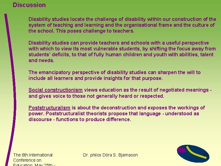 Discussion Disability studies locate the challenge of disability within our construction of the system