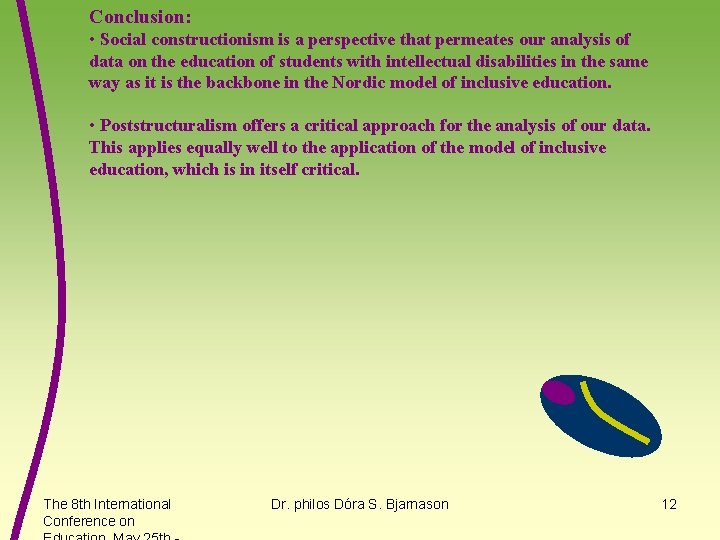 Conclusion: • Social constructionism is a perspective that permeates our analysis of data on