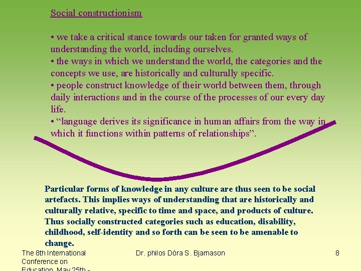Social constructionism • we take a critical stance towards our taken for granted ways