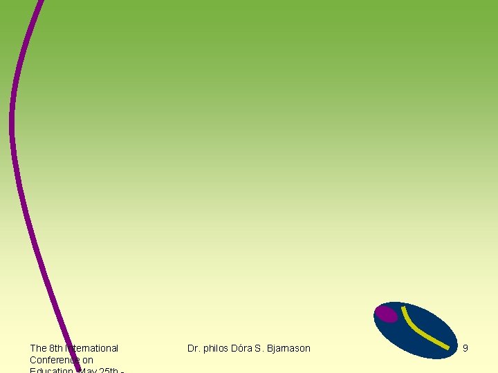 The 8 th International Conference on Dr. philos Dóra S. Bjarnason 9 