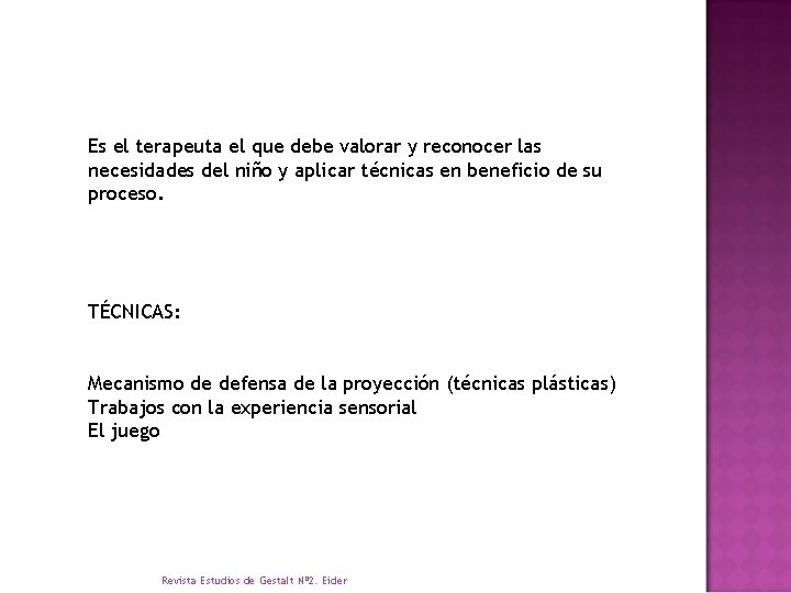 Es el terapeuta el que debe valorar y reconocer las necesidades del niño y