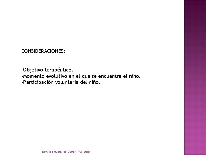 CONSIDERACIONES: -Objetivo terapéutico. -Momento evolutivo en el que se encuentra el niño. -Participación voluntaria