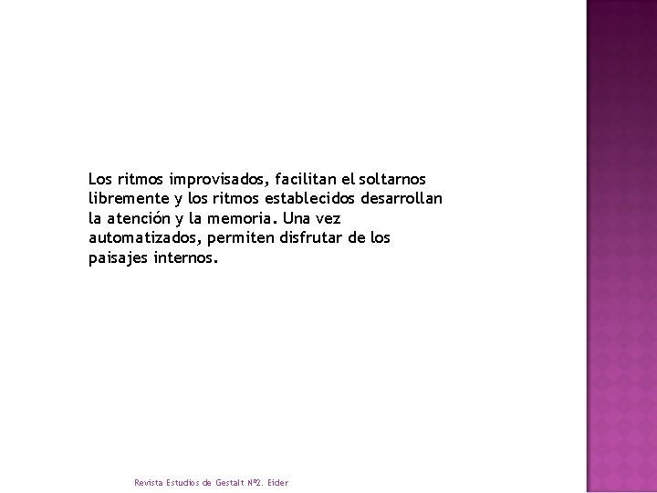 Los ritmos improvisados, facilitan el soltarnos libremente y los ritmos establecidos desarrollan la atención