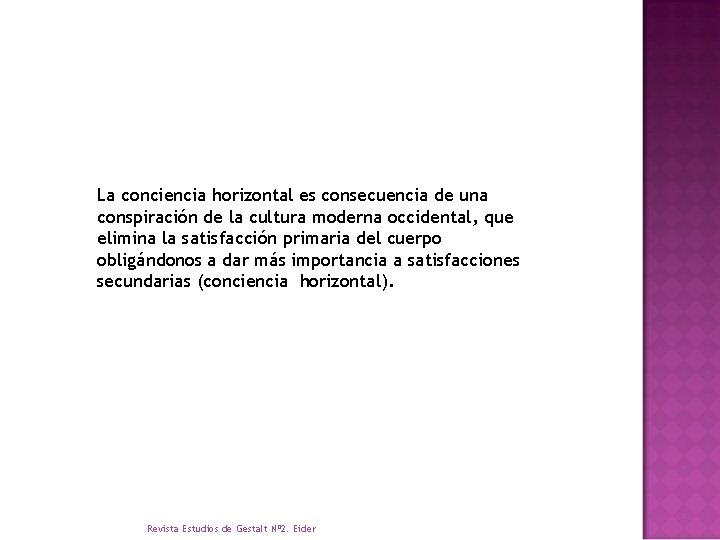 La conciencia horizontal es consecuencia de una conspiración de la cultura moderna occidental, que