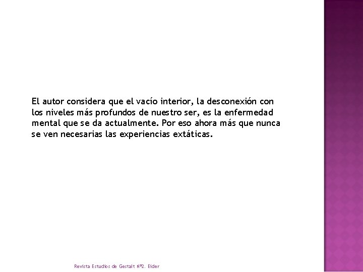 El autor considera que el vacío interior, la desconexión con los niveles más profundos