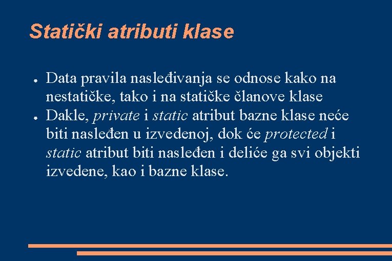 Statički atributi klase ● ● Data pravila nasleđivanja se odnose kako na nestatičke, tako Statički atributi klase ● ● Data pravila nasleđivanja se odnose kako na nestatičke, tako