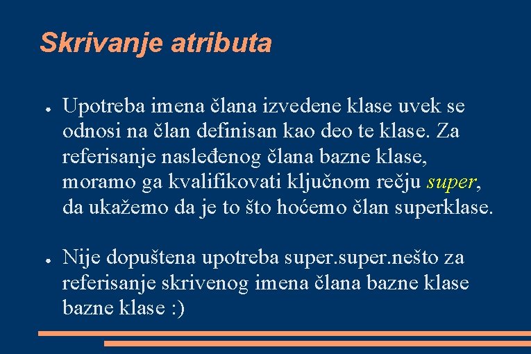 Skrivanje atributa ● ● Upotreba imena člana izvedene klase uvek se odnosi na član