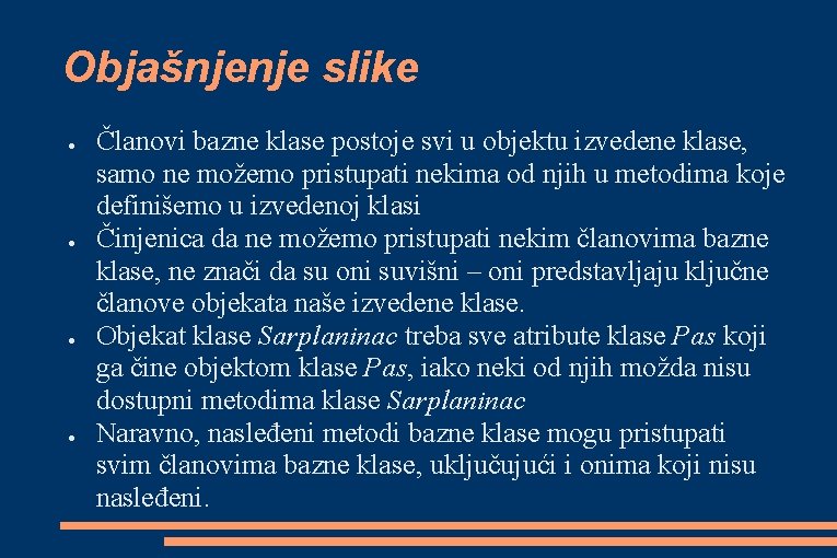 Objašnjenje slike ● ● Članovi bazne klase postoje svi u objektu izvedene klase, samo