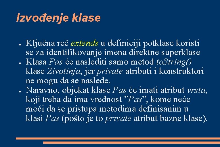 Izvođenje klase ● ● ● Ključna reč extends u definiciji potklase koristi se za Izvođenje klase ● ● ● Ključna reč extends u definiciji potklase koristi se za