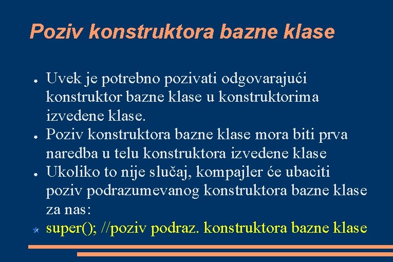 Poziv konstruktora bazne klase ● ● ● Uvek je potrebno pozivati odgovarajući konstruktor bazne Poziv konstruktora bazne klase ● ● ● Uvek je potrebno pozivati odgovarajući konstruktor bazne