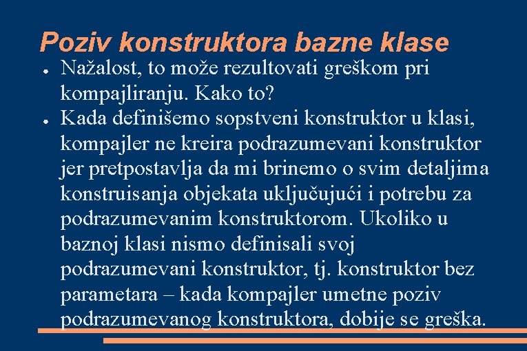 Poziv konstruktora bazne klase ● ● Nažalost, to može rezultovati greškom pri kompajliranju. Kako