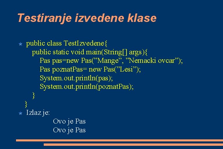 Testiranje izvedene klase public class Test. Izvedene{ public static void main(String[] args){ Pas pas=new