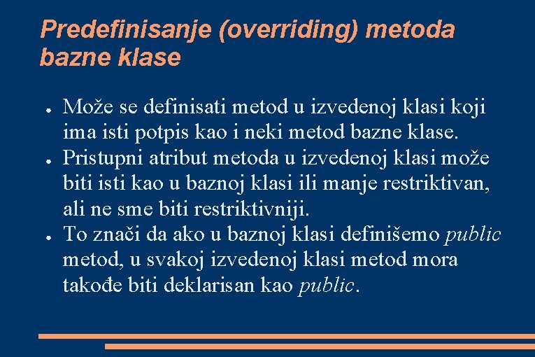 Predefinisanje (overriding) metoda bazne klase ● ● ● Može se definisati metod u izvedenoj