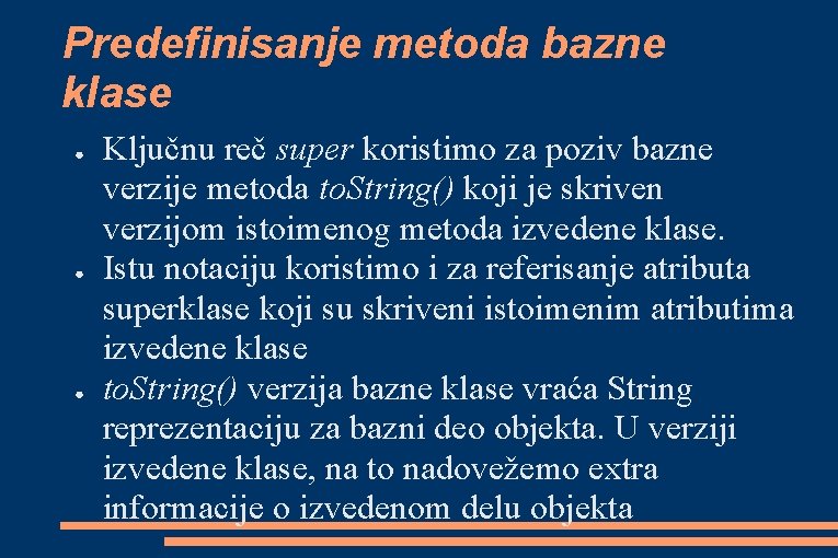 Predefinisanje metoda bazne klase ● ● ● Ključnu reč super koristimo za poziv bazne