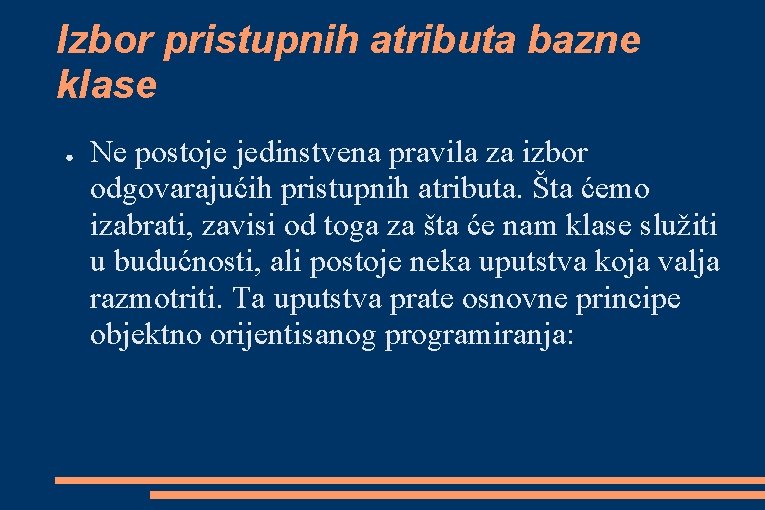 Izbor pristupnih atributa bazne klase ● Ne postoje jedinstvena pravila za izbor odgovarajućih pristupnih