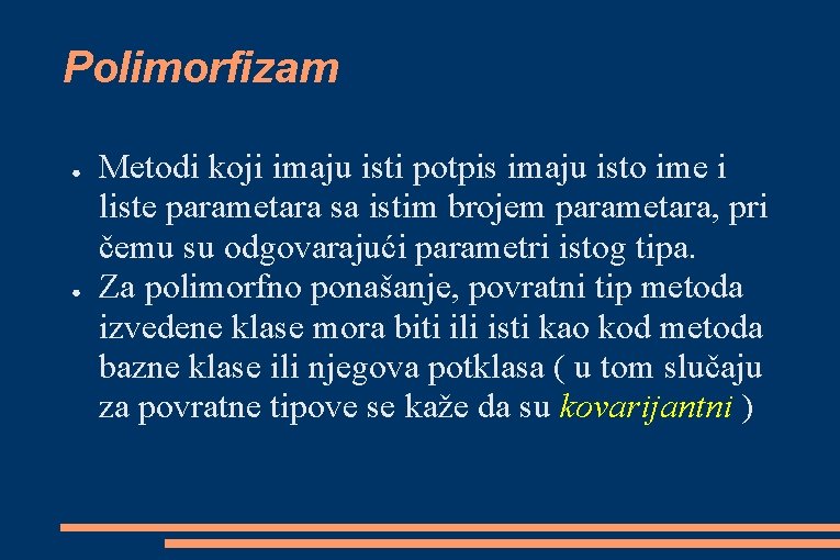 Polimorfizam ● ● Metodi koji imaju isti potpis imaju isto ime i liste parametara