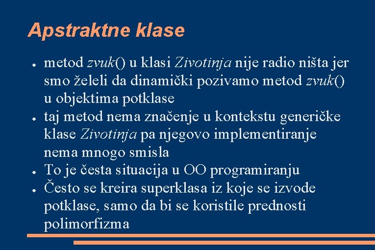 Apstraktne klase ● ● metod zvuk() u klasi Zivotinja nije radio ništa jer smo