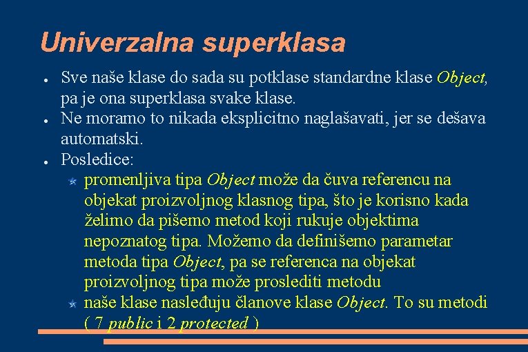Univerzalna superklasa ● ● ● Sve naše klase do sada su potklase standardne klase Univerzalna superklasa ● ● ● Sve naše klase do sada su potklase standardne klase