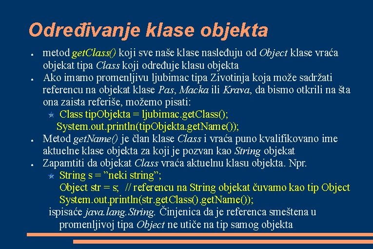 Određivanje klase objekta ● ● metod get. Class() koji sve naše klase nasleđuju od